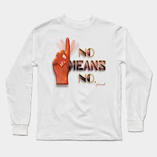 No means no Long Sleeve T-Shirt